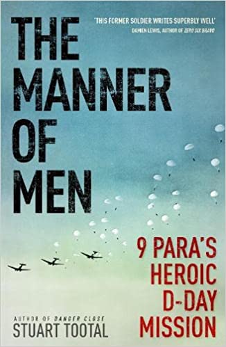 The Manner of Men: 9 PARA's Heroic D-Day Mission