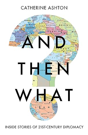 And Then What? Inside Stories of 21st Century Diplomacy