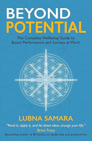 Beyond Potential: The Complete Wellbeing Guide to Boost Performance and Success at Work