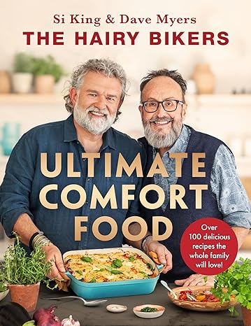 The Hairy Bikers' Ultimate Comfort Food: Over 100 Delicious Recipes the Whole Family Will Love!